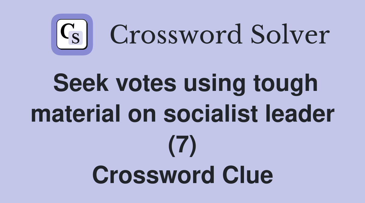 Seek votes using tough material on socialist leader (7) Crossword